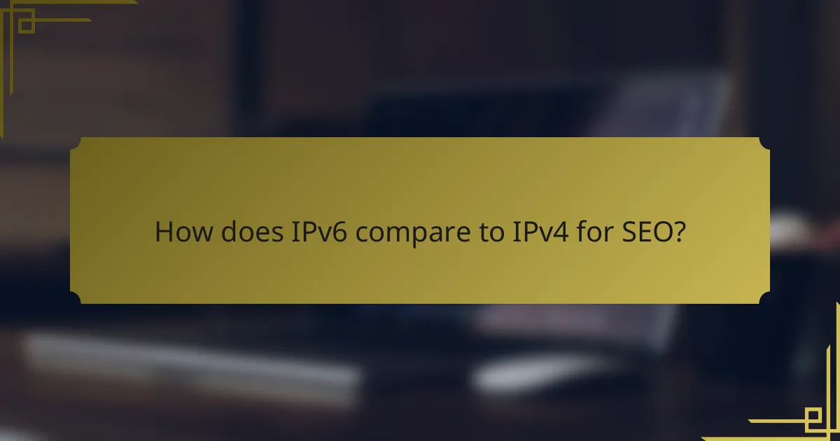 How does IPv6 compare to IPv4 for SEO?