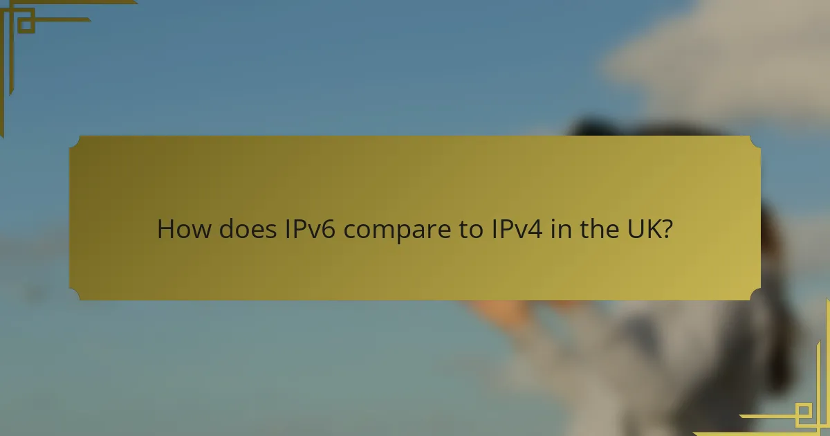 How does IPv6 compare to IPv4 in the UK?