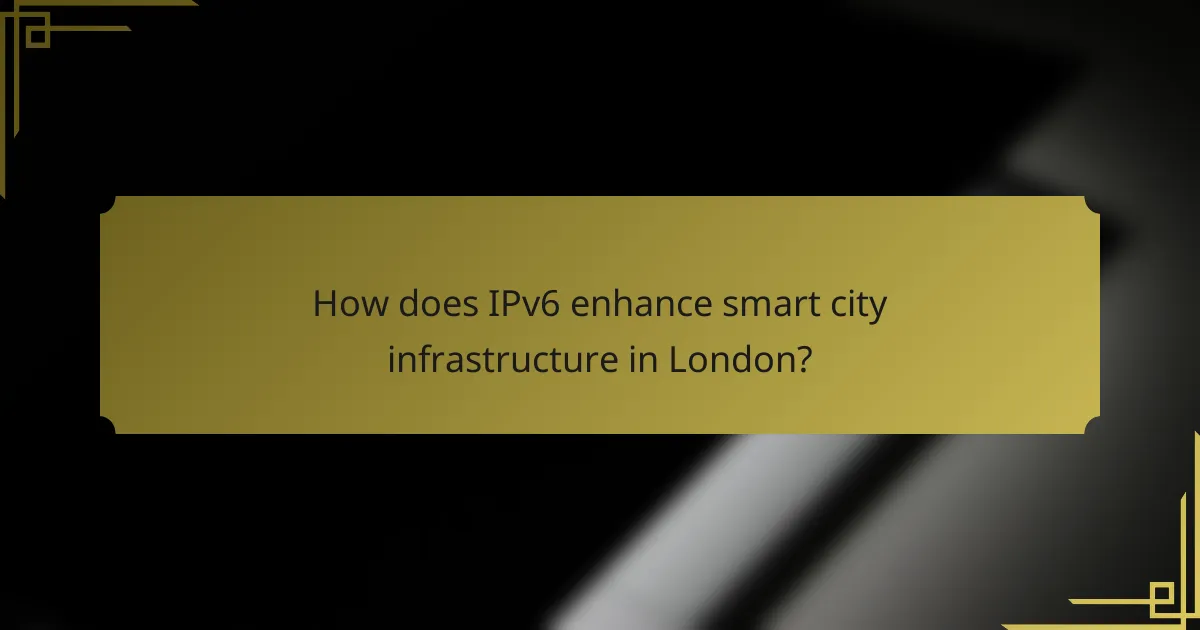 How does IPv6 enhance smart city infrastructure in London?