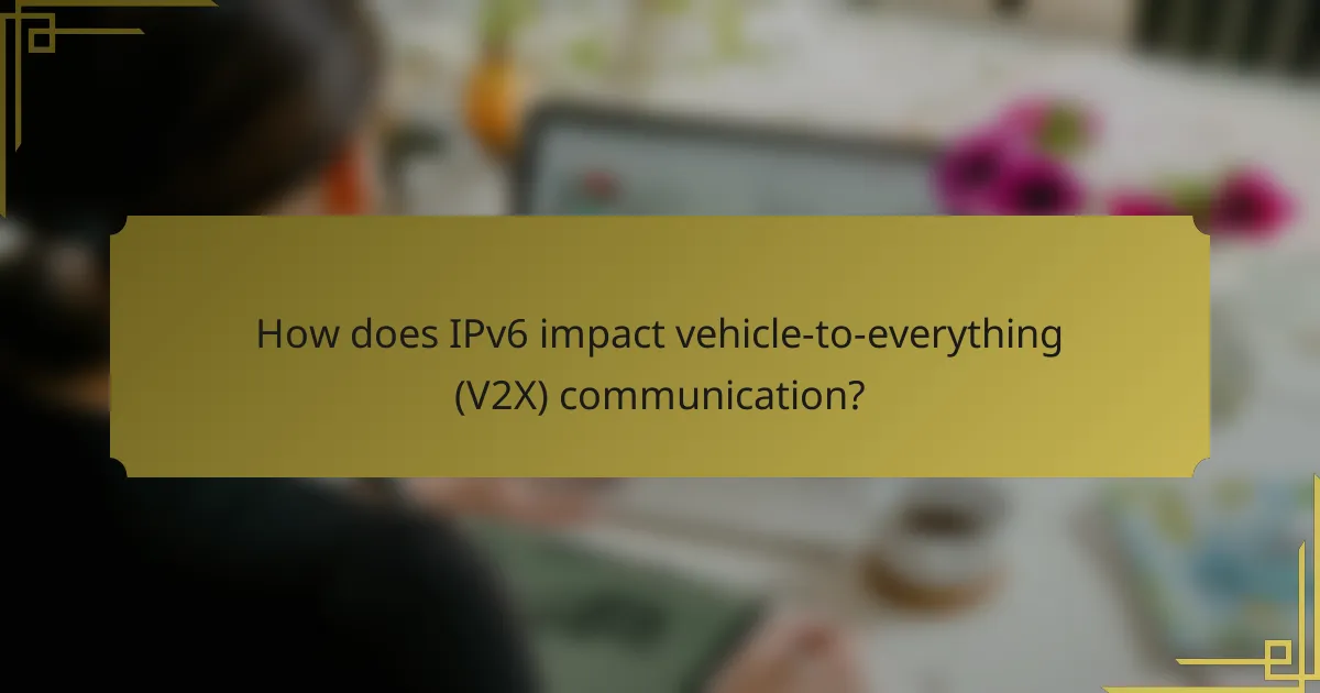 How does IPv6 impact vehicle-to-everything (V2X) communication?