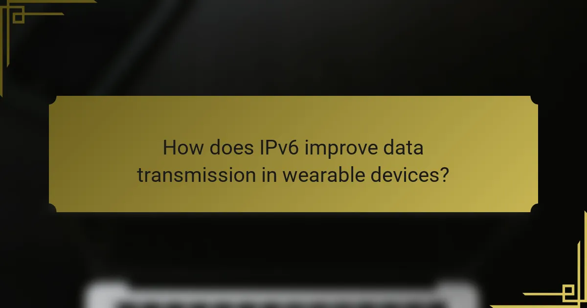 How does IPv6 improve data transmission in wearable devices?