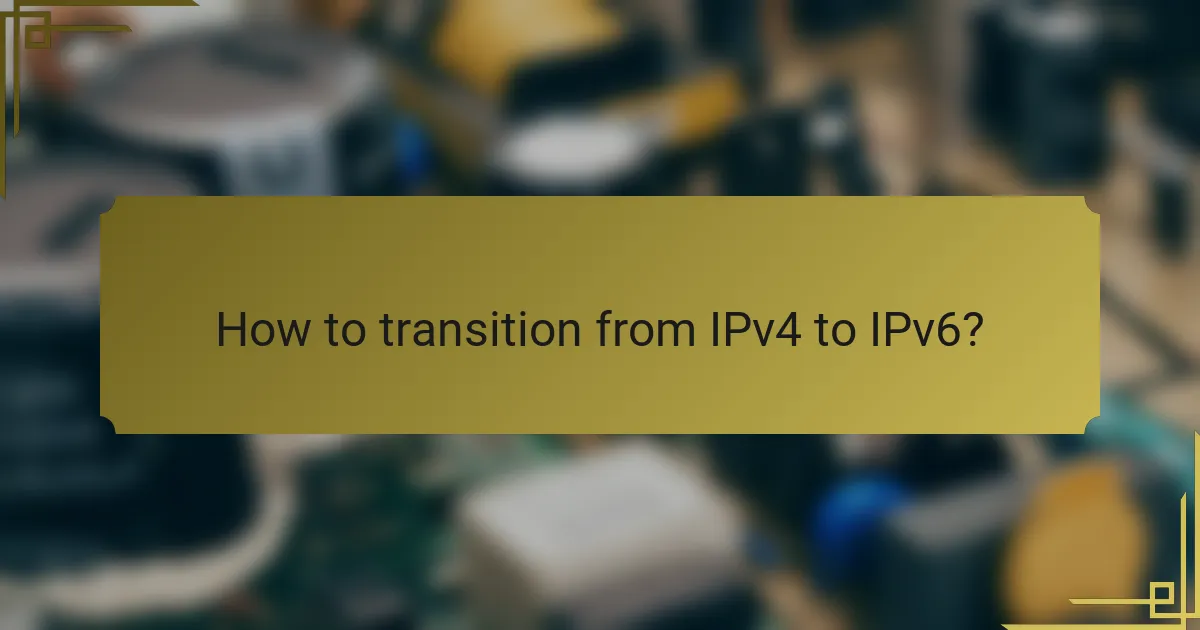 How to transition from IPv4 to IPv6?