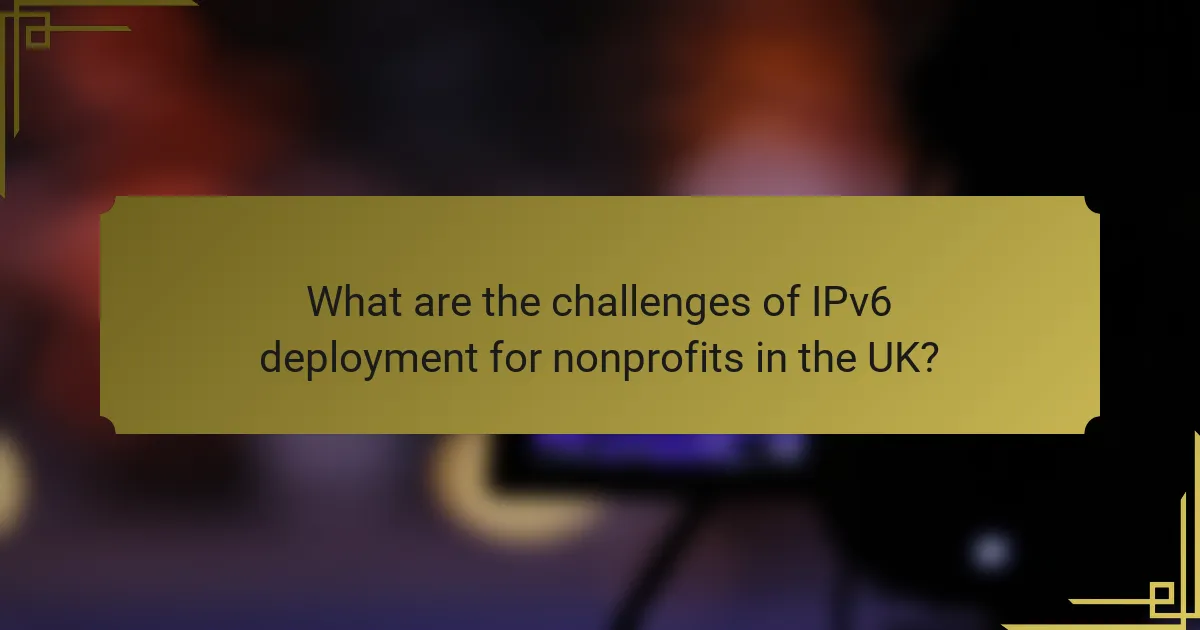 What are the challenges of IPv6 deployment for nonprofits in the UK?