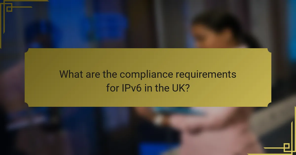 What are the compliance requirements for IPv6 in the UK?
