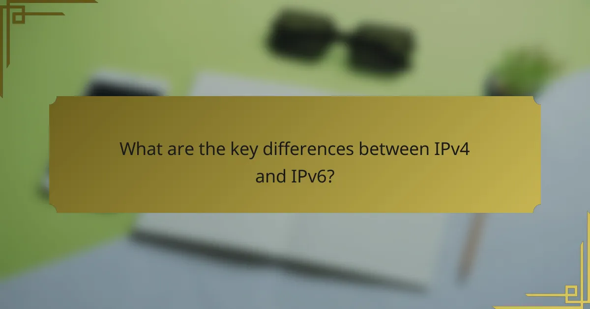 What are the key differences between IPv4 and IPv6?