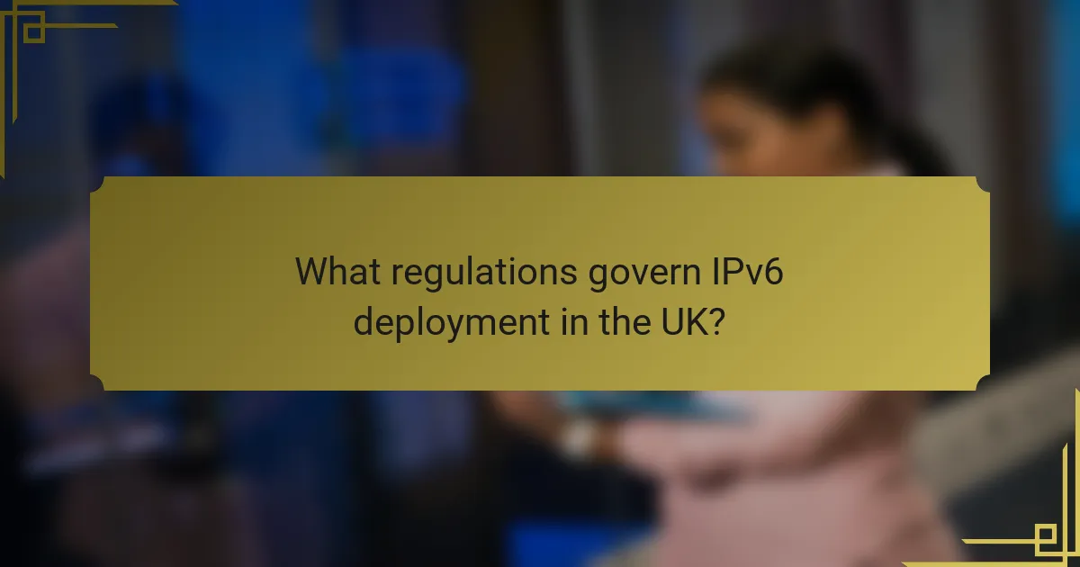 What regulations govern IPv6 deployment in the UK?