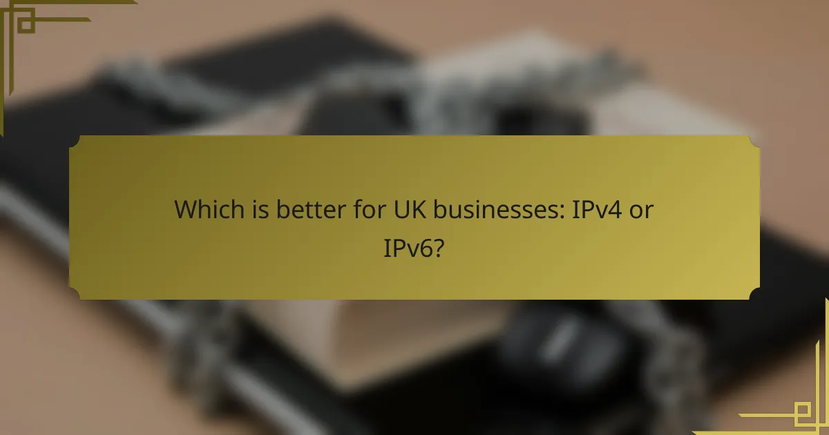 Which is better for UK businesses: IPv4 or IPv6?